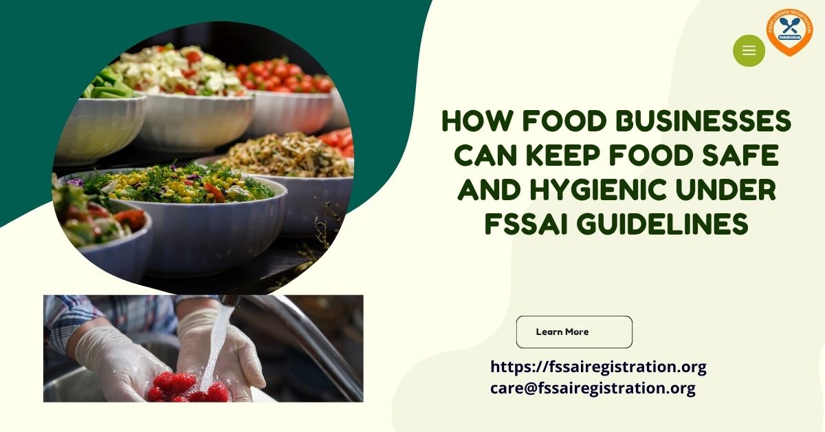 How Food Businesses Can Keep Food Safe and Hygienic Under FSSAI Guidelines